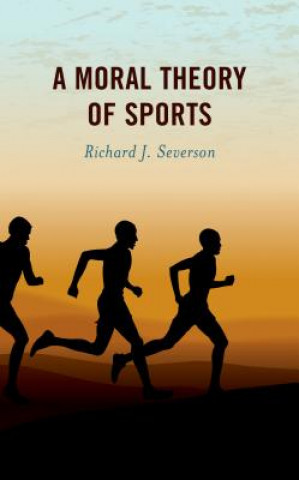 Knjiga Moral Theory of Sports Richard J. Severson