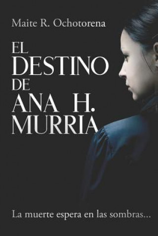 Knjiga El Destino de Ana H. Murria Maite R Ochotorena