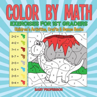 Carte Color by Math Exercises for 1st Graders Children's Activities, Crafts & Games Books Baby Professor