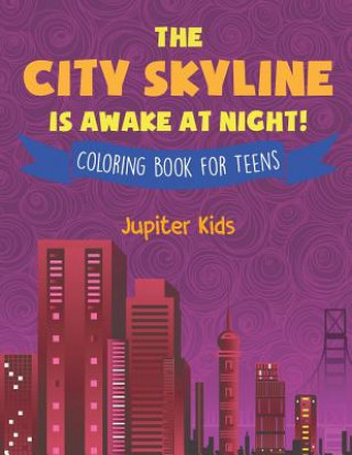 Książka City Skyline Is Awake At Night! Coloring Book for Teens Jupiter Kids