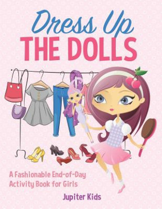 Carte Dress Up The Dolls - A Fashionable End-of-Day Activity Book for Girls Jupiter Kids