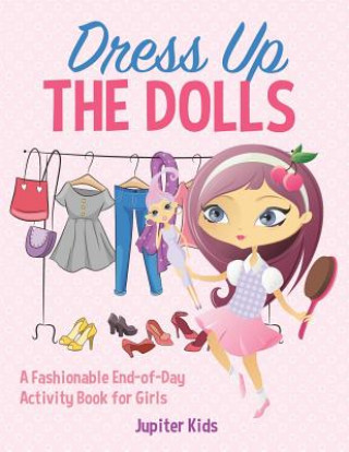 Knjiga Dress Up The Dolls - A Fashionable End-of-Day Activity Book for Girls Jupiter Kids