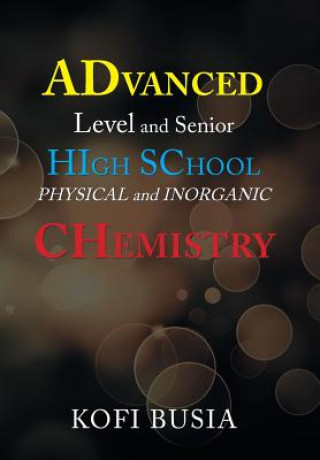 Könyv Advanced Level and Senior High School Physical and Inorganic Chemistry Kofi Busia