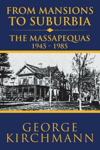 Livre From Mansions to Suburbia the Massapequas 1945-1985 George Kirchmann