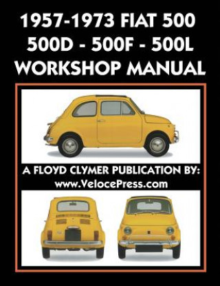 Knjiga 1957-1973 Fiat 500 - 500d - 500f - 500l Factory Workshop Manual Also Applicable to the 1970-1977 Autobianchi Giardiniera FIAT S.P.A.