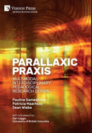 Książka Parallaxic Praxis: Multimodal Interdisciplinary Pedagogical Research Design [Premium Color] Pauline Sameshima