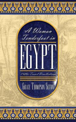 Kniha A Woman Tenderfoot in Egypt: 1920s Travel Recollections Grace Thompson Seton