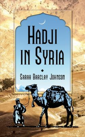 Carte Hadji in Syria, or, Three Years in Jerusalem Sarah Barclay Johnson