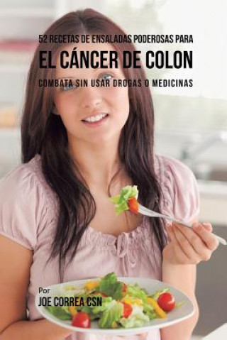 Βιβλίο 52 Recetas de Ensaladas Poderosas Para el Cancer de Colon JOE CORREA