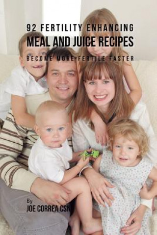 Βιβλίο 92 Fertility Enhancing Meal and Juice Recipes JOE CORREA