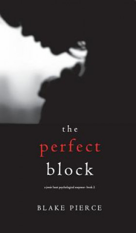 Kniha Perfect Block (A Jessie Hunt Psychological Suspense Thriller-Book Two) Blake Pierce