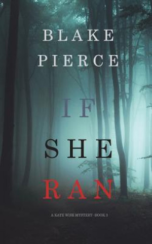 Könyv If She Ran (A Kate Wise Mystery-Book 3) Blake Pierce