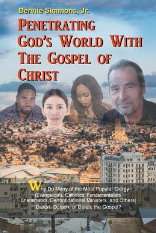Könyv Penetrating God's World with the Gospel of Christ Jr Bennie Simmons