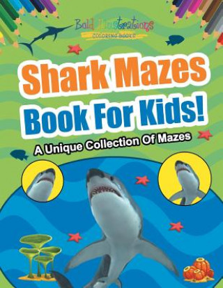 Книга Shark Mazes Book For Kids! A Unique Collection Of Mazes Bold Illustrations