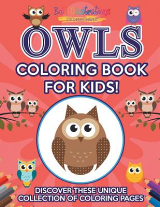 Knjiga Owls Coloring Book for Kids! Discover These Unique Collection of Coloring Pages Bold Illustrations