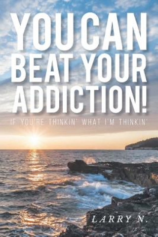 Книга You Can Beat Your Addiction! LARRY N.