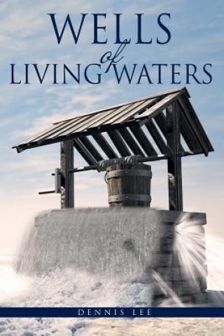 Kniha Wells of Living Waters DENNIS LEE