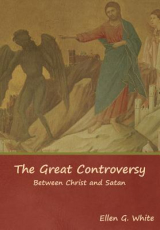 Kniha Great Controversy; Between Christ and Satan Ellen G White