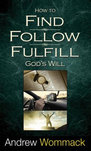 Könyv How to Find, Follow, Fulfill God's Will Andrew Wommack