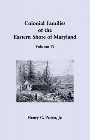 Carte Colonial Families of the Eastern Shore of Maryland, Volume 19 Jr Henry C Peden