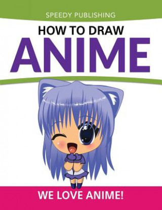 Knjiga How To Draw Anime Speedy Publishing LLC