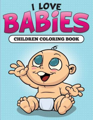 Buch I Love Babies Speedy Publishing LLC