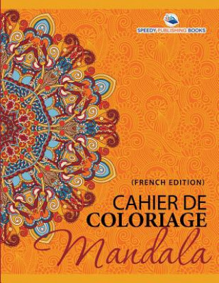 Kniha Cahier De Coloriage Mandala (French Edition) Speedy Publishing LLC