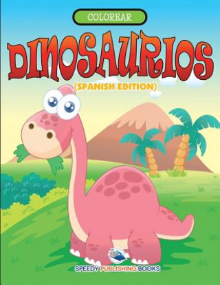 Książka Colorear Dinosaurios (Spanish Edition) Speedy Publishing LLC