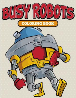 Book Busy Robots Coloring Book Speedy Publishing LLC