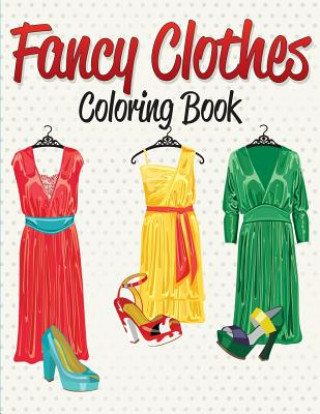 Książka Fancy Clothes Coloring Book Speedy Publishing LLC