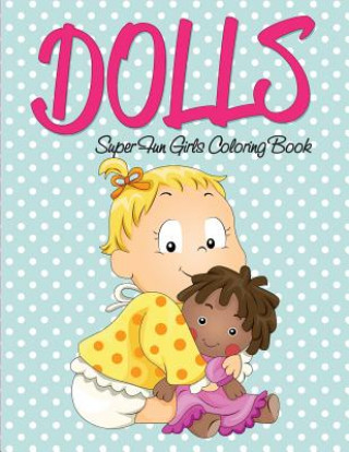 Knjiga Dolls Super Fun Girls Coloring Book Speedy Publishing LLC
