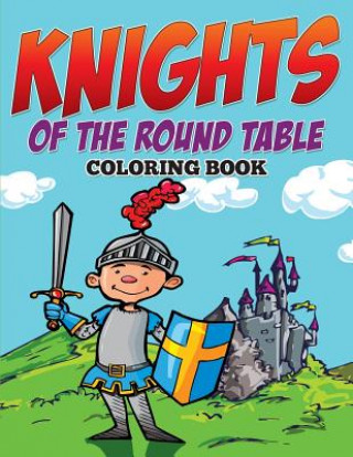 Książka Knights of The Round Table Coloring Book Speedy Publishing LLC