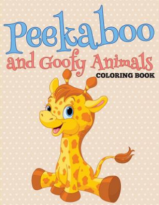 Kniha Peekaboo and Goofy Animals Coloring Book Speedy Publishing LLC