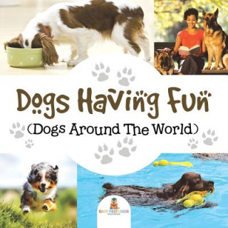 Book Dogs Having Fun (Dogs Around The World) Baby Professor