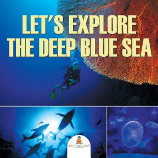Könyv Let's Explore the Deep Blue Sea Baby Professor
