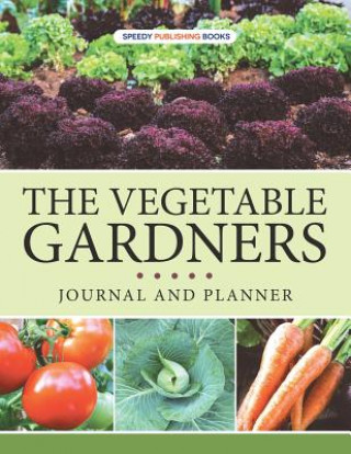 Könyv Vegetable Gardners Journal And Planner Speedy Publishing