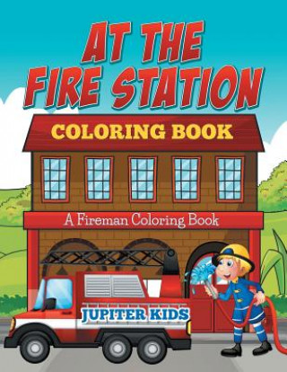 Kniha At The Fire Station Coloring Book Jupiter Kids