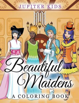 Kniha Beautiful Maidens (A Coloring Book) Jupiter Kids