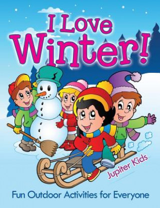 Könyv I Love Winter! - Fun Outdoor Activities for Everyone Jupiter Kids