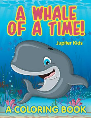 Könyv Whale of a Time! (A Coloring Book) Jupiter Kids