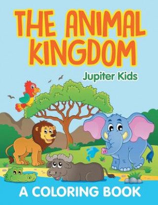 Könyv Animal Kingdom (A Coloring Book) Jupiter Kids