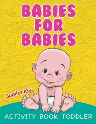 Kniha Babies for Babies Jupiter Kids