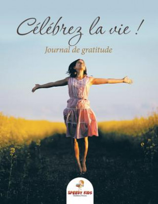 Kniha Celebrez la vie ! Journal de gratitude (French Edition) Speedy Kids