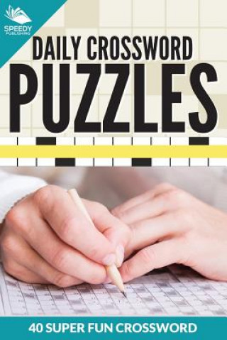 Könyv Daily Crossword Puzzles 40 Super Fun Crossword Puzzles Speedy Publishing LLC