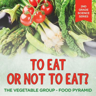 Könyv To Eat Or Not To Eat? The Vegetable Group - Food Pyramid Baby Professor
