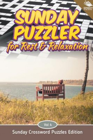 Kniha Sunday Puzzler for Rest & Relaxation Vol 4 Speedy Publishing LLC