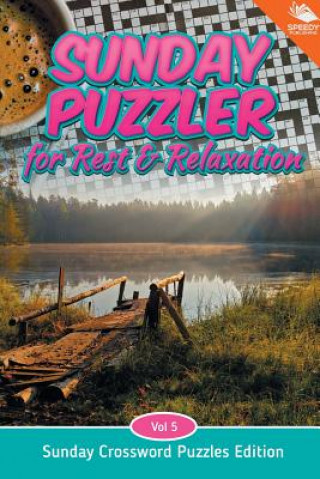 Könyv Sunday Puzzler for Rest & Relaxation Vol 5 Speedy Publishing LLC