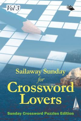 Kniha Sailaway Sunday for Crossword Lovers Vol 3 Speedy Publishing LLC