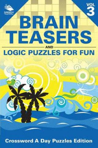 Kniha Brain Teasers and Logic Puzzles for Fun Vol 3 Speedy Publishing LLC