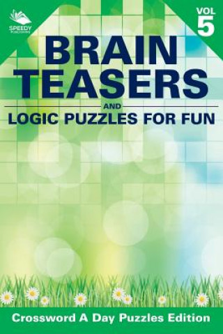 Kniha Brain Teasers and Logic Puzzles for Fun Vol 5 Speedy Publishing LLC